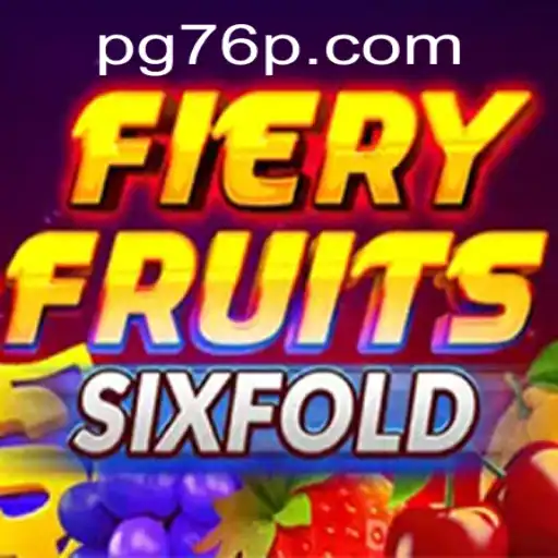 Unleash the Thrills of FieryFruitsSixFold with 76P: A Dazzling New Gaming Experience