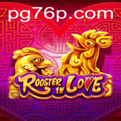 Discover the Enchanting World of RoosterInLove: A New Gaming Sensation with 76P
