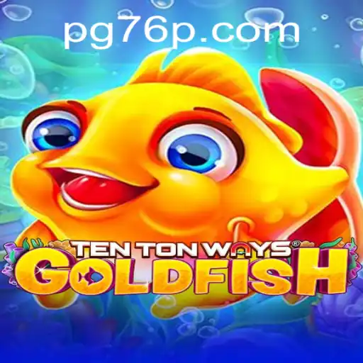 Exploring TenTonWaysGoldfish: A New Era in Gaming Harnessing the Power of 76P